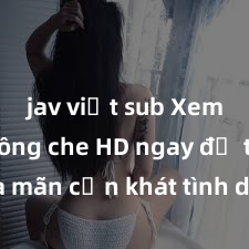 jav việt sub Xem sex không che HD ngay để thỏa mãn cơn khát tình dục của bạn! Video chất lượng cao, cảnh quay rõ nét, sẽ khiến bạn không thể rời mắt! Hãy trải nghiệm ngay!