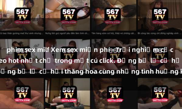 phim sex milf Xem sex miễn phí - Trải nghiệm cực khoái với hàng ngàn video hot nhất chỉ trong một cú click. Đừng bỏ lỡ cơ hội thăng hoa cùng những tình huống kích thích!