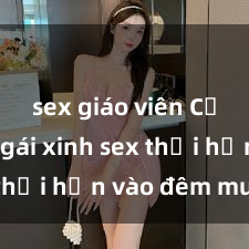 sex giáo viên Cặp đôi gái xinh sex thổi hồn vào đêm muộn