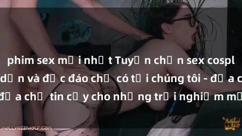 phim sex mới nhất Tuyển chọn sex cosplay Việt Nam hấp dẫn và độc đáo chỉ có tại chúng tôi - địa chỉ tin cậy cho những trải nghiệm mới lạ và thú vị!