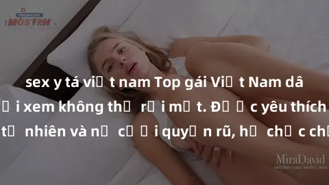 sex y tá việt nam Top gái Việt Nam dâm đãng khiến người xem không thể rời mắt. Được yêu thích với vẻ đẹp tự nhiên và nụ cười quyến rũ, họ chắc chắn sẽ khiến bạn phải mãn nhãn.