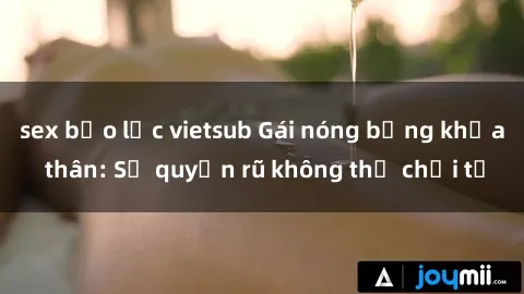sex bạo lực vietsub Gái nóng bỏng khỏa thân: Sự quyến rũ không thể chối từ