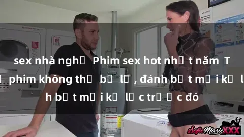 sex nhà nghỉ Phim sex hot nhất năm  Top những bộ phim không thể bỏ lỡ, đánh bật mọi kỷ lục trước đó
