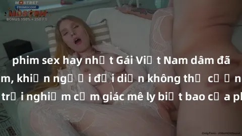phim sex hay nhất Gái Việt Nam dâm đãng làm tình say đắm, khiến người đối diện không thể cưỡng lại được. Hãy trải nghiệm cảm giác mê ly biết bao của phong cách yêu đương đậm chất dân tộc!