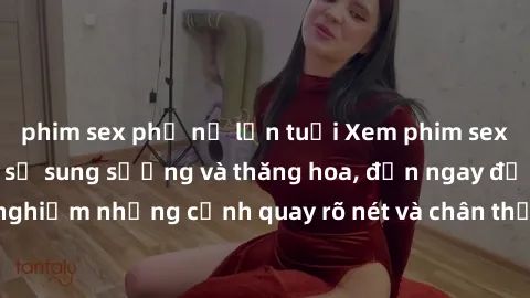 phim sex phụ nữ lớn tuổi Xem phim sex HD: Đỉnh cao của sự sung sướng và thăng hoa, đến ngay để trải nghiệm những cảnh quay rõ nét và chân thực nhất. Hãy cùng khám phá!