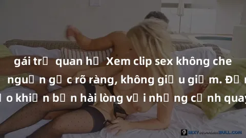 gái trẻ quan hệ Xem clip sex không che mới - Nguồn gốc từ nguồn gốc rõ ràng, không giấu giếm. Đảm bảo khiến bạn hài lòng với những cảnh quay táo bạo và đầy kích thích.