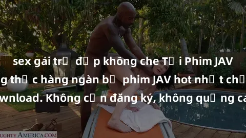 sex gái trẻ đẹp không che Tải Phim JAV Miễn Phí - Thưởng thức hàng ngàn bộ phim JAV hot nhất chỉ cần click download. Không cần đăng ký, không quảng cáo - Dễ dàng tải về và xem online!
