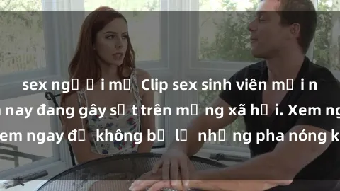sex người mỹ Clip sex sinh viên mới nhất hot nhất năm nay đang gây sốt trên mạng xã hội. Xem ngay để không bỏ lỡ những pha nóng không thể bỏ qua!