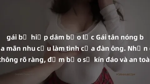 gái bị hiếp dâm bạo lực Gái tân nóng bỏng, dâm đãng thỏa mãn nhu cầu làm tình của đàn ông. Nhận dạng không rõ ràng, đảm bảo sự kín đáo và an toàn cho trải nghiệm tuyệt vời.
