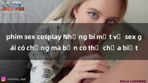 phim sex cosplay Những bí mật về sex gái có chồng mà bạn có thể chưa biết