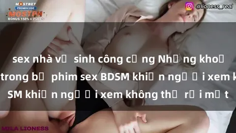sex nhà vệ sinh công cộng Những khoảnh khắc hấp dẫn trong bộ phim sex BDSM khiến người xem không thể rời mắt