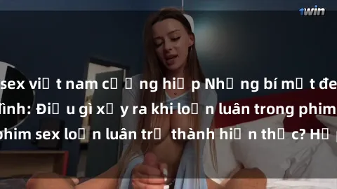 sex việt nam cưỡng hiếp Những bí mật đen tối trong gia đình: Điều gì xảy ra khi loạn luân trong phim sex loạn luân trở thành hiện thực? Hấp dẫn và gây sốc!