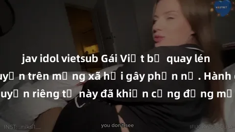 jav idol vietsub Gái Việt bị quay lén khi tắm, clip lan truyền trên mạng xã hội gây phẫn nộ. Hành động vi phạm quyền riêng tư này đã khiến cộng đồng mạng bức xúc và đòi trừng phạt thật nghiêm khắc.