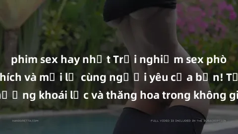 phim sex hay nhất Trải nghiệm sex phòng tắm đầy kích thích và mới lạ cùng người yêu của bạn! Tận hưởng khoái lạc và thăng hoa trong không gian tắm ấm áp và gợi cảm.