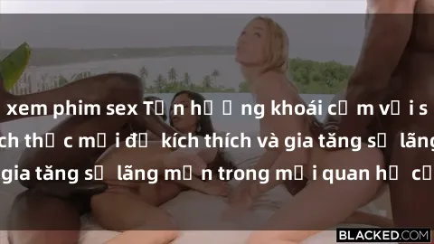 xem phim sex Tận hưởng khoái cảm với sex ngoài trời: Cách thức mới để kích thích và gia tăng sự lãng mạn trong mối quan hệ của bạn!