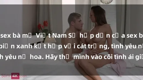sex bà mẹ Việt Nam Sự hấp dẫn của sex bãi biển: Khi sóng biển xanh kết hợp với cát trắng, tình yêu nở hoa. Hãy thả mình vào cõi tình ái giữa sóng biển!