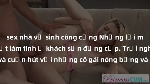 sex nhà vệ sinh công cộng Những lời mời bí mật: Gái Việt làm tình ở khách sạn đẳng cấp. Trải nghiệm độc đáo và cuốn hút với những cô gái nóng bỏng và sẵn lòng thỏa mãn mọi nhu cầu của bạn.