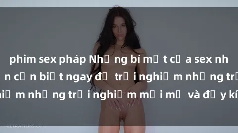 phim sex pháp Những bí mật của sex nhóm không che mà bạn cần biết ngay để trải nghiệm những trải nghiệm mới mẻ và đầy kích thích.