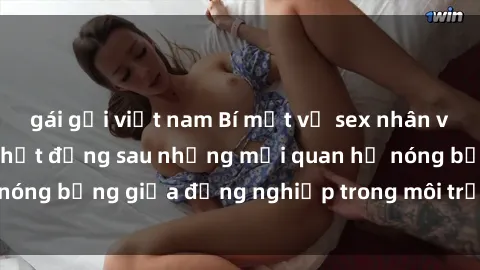 gái gọi việt nam Bí mật về sex nhân viên văn phòng: Sự thật đằng sau những mối quan hệ nóng bỏng giữa đồng nghiệp trong môi trường làm việc.