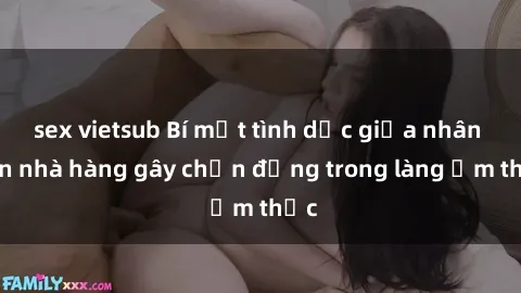 sex vietsub Bí mật tình dục giữa nhân viên nhà hàng gây chấn động trong làng ẩm thực