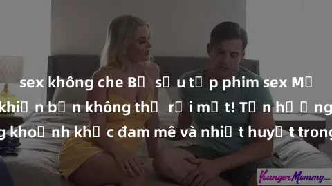 sex không che Bộ sưu tập phim sex Mỹ hot nhất năm nay khiến bạn không thể rời mắt! Tận hưởng những khoảnh khắc đam mê và nhiệt huyết trong các tác phẩm nóng bỏng này!