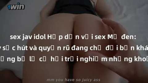 sex jav idol Hấp dẫn với sex Mỹ đen: Những bí mật đầy sức hút và quyến rũ đang chờ đợi bạn khám phá! Đừng bỏ lỡ cơ hội trải nghiệm những khoảnh khắc mãnh liệt và đam mê!
