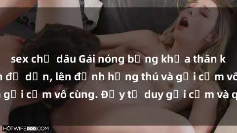 sex chị dâu Gái nóng bỏng khỏa thân khiến mọi ánh nhìn đổ dồn, lên đỉnh hứng thú và gợi cảm vô cùng. Đầy tư duy gợi cảm và quyến rũ.