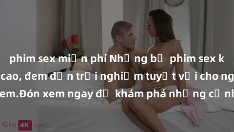 phim sex miễn phí Những bộ phim sex không che HD đỉnh cao, đem đến trải nghiệm tuyệt vời cho người xem.Đón xem ngay để khám phá những cảnh quay đẹp mắt và kích thích.