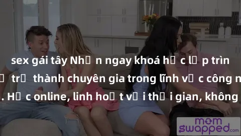 sex gái tây Nhận ngay khoá học lập trình Java miễn phí để trở thành chuyên gia trong lĩnh vực công nghệ thông tin. Học online, linh hoạt với thời gian, không giới hạn địa điểm. Đăng ký ngay!