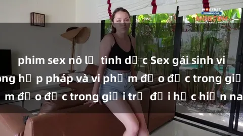 phim sex nô lệ tình dục Sex gái sinh viên: Hành vi gấu không hợp pháp và vi phạm đạo đức trong giới trẻ đại học hiện nay