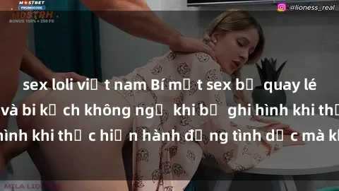 sex loli việt nam Bí mật sex bị quay lén: Những hậu quả và bi kịch không ngờ khi bị ghi hình khi thực hiện hành động tình dục mà không biết.