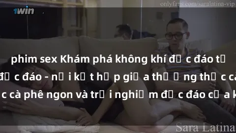 phim sex Khám phá không khí độc đáo tại sex quán cà phê độc đáo - nơi kết hợp giữa thưởng thức cà phê ngon và trải nghiệm độc đáo của không gian sex shop.