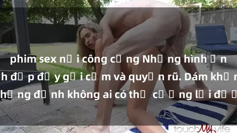 phim sex nơi công cộng Những hình ảnh sex gái Việt xinh đẹp đầy gợi cảm và quyến rũ. Dám khẳng định không ai có thể cưỡng lại được vẻ đẹp của họ.