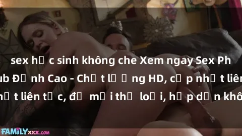 sex học sinh không che Xem ngay Sex Phim Hàn Quốc Vietsub Đỉnh Cao - Chất lượng HD, cập nhật liên tục, đủ mọi thể loại, hấp dẫn không thể bỏ qua!
