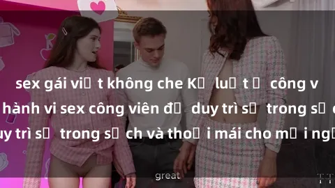 sex gái việt không che Kỷ luật ở công viên: Chấn chỉnh hành vi sex công viên để duy trì sự trong sạch và thoải mái cho mọi người.
