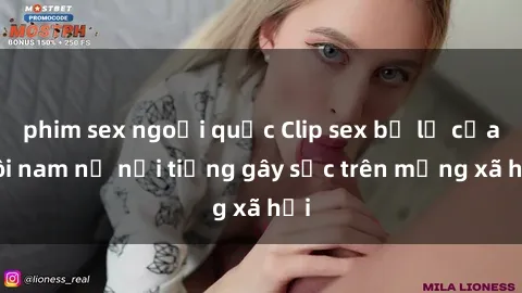 phim sex ngoại quốc Clip sex bị lộ của đôi nam nữ nổi tiếng gây sốc trên mạng xã hội