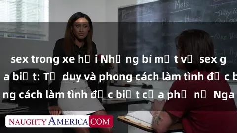 sex trong xe hơi Những bí mật về sex gái Nga mà bạn chưa biết: Tư duy và phong cách làm tình đặc biệt của phụ nữ Nga