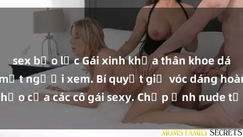 sex bạo lực Gái xinh khỏa thân khoe dáng nóng bỏng đốt mắt người xem. Bí quyết giữ vóc dáng hoàn hảo của các cô gái sexy. Chụp ảnh nude tự tin không sợ lộ hàng.