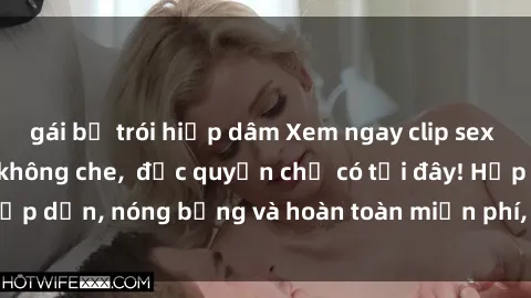 gái bị trói hiếp dâm Xem ngay clip sex không che cực hot, không che,  độc quyền chỉ có tại đây! Hấp dẫn, nóng bỏng và hoàn toàn miễn phí, không thể bỏ qua!