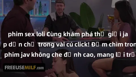 phim sex loli Cùng khám phá thế giới jav không che siêu hấp dẫn chỉ trong vài cú click! Đắm chìm trong những bộ phim jav không che đỉnh cao, mang lại trải nghiệm thú vị và đầy kích thích.