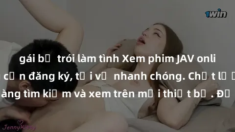 gái bị trói làm tình Xem phim JAV online miễn phí không cần đăng ký, tải về nhanh chóng. Chất lượng HD, dễ dàng tìm kiếm và xem trên mọi thiết bị. Đặc biệt, không quảng cáo làm phiền.