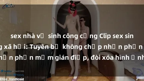 sex nhà vệ sinh công cộng Clip sex sinh viên gây sốt mạng xã hội: Tuyên bố không chấp nhận phần mềm gián điệp, đòi xóa hình ảnh trên internet