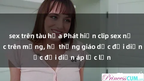 sex trên tàu hỏa Phát hiện clip sex nữ sinh gây sốc trên mạng, hệ thống giáo dục đối diện áp lực lớn