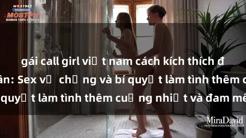 gái call girl việt nam cách kích thích đam mê trong hôn nhân: Sex vợ chồng và bí quyết làm tình thêm cuồng nhiệt và đam mê