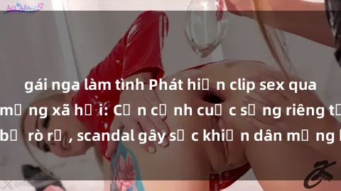 gái nga làm tình Phát hiện clip sex quay lén hot nhất trên mạng xã hội: Cận cảnh cuộc sống riêng tư bị rò rỉ, scandal gây sốc khiến dân mạng không khỏi bàng hoàng