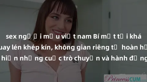 sex người mẫu việt nam Bí mật tại khách sạn: Phòng quay lén khép kín, không gian riêng tư hoàn hảo để thực hiện những cuộc trò chuyện và hành động không bị người khác phát hiện.
