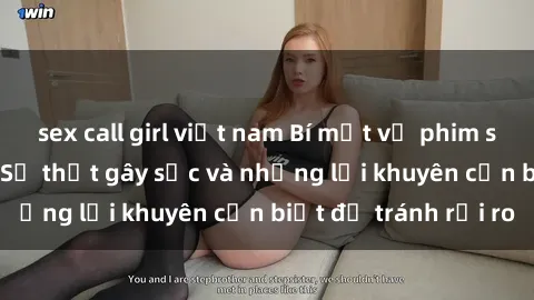 sex call girl việt nam Bí mật về phim sex nơi công cộng: Sự thật gây sốc và những lời khuyên cần biết để tránh rủi ro