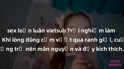 sex loạn luân vietsub Trải nghiệm làm tình ngoài đường: Khi lòng dũng cảm vượt qua ranh giới, cuộc hẹn nơi công cộng trở nên mãn nguyện và đầy kích thích. Hành vi nguy hiểm, nhưng cũng tạo nên cảm giá