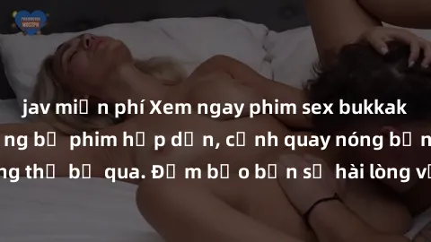 jav miễn phí Xem ngay phim sex bukkake hàng đầu với những bộ phim hấp dẫn, cảnh quay nóng bỏng không thể bỏ qua. Đảm bảo bạn sẽ hài lòng với trải nghiệm mới lạ này!