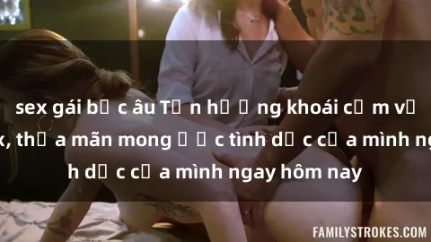 sex gái bắc âu Tận hưởng khoái cảm với gái xinh sex, thỏa mãn mong ước tình dục của mình ngay hôm nay